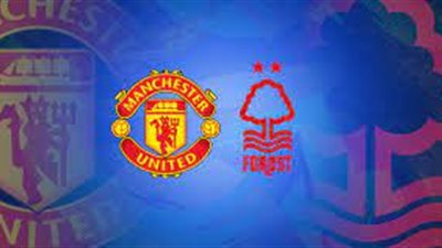 بث مباشر مباراة مانشستر يونايتد ونوتينجهام فورست